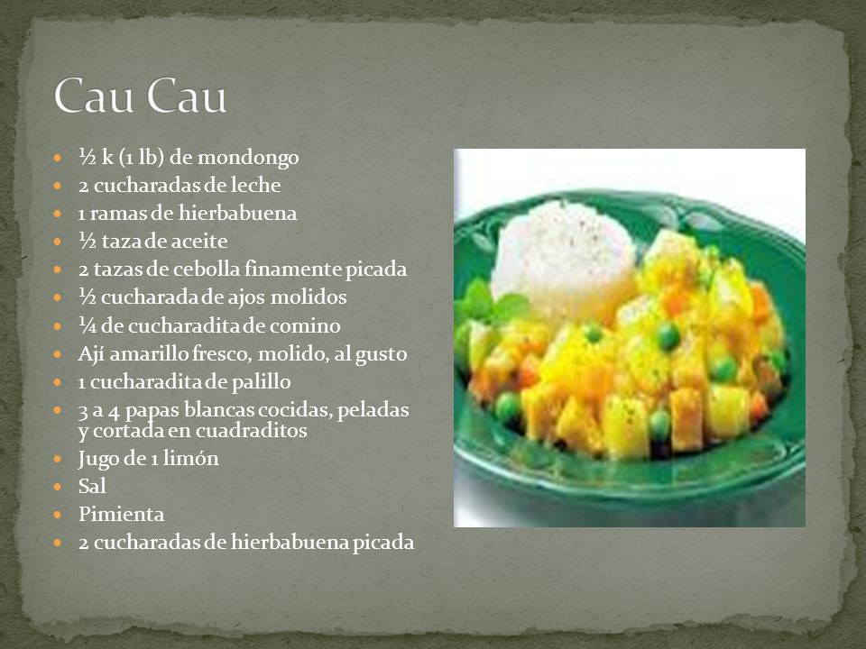 Cau Cau ½ k (1 lb) de mondongo 2 cucharadas de leche