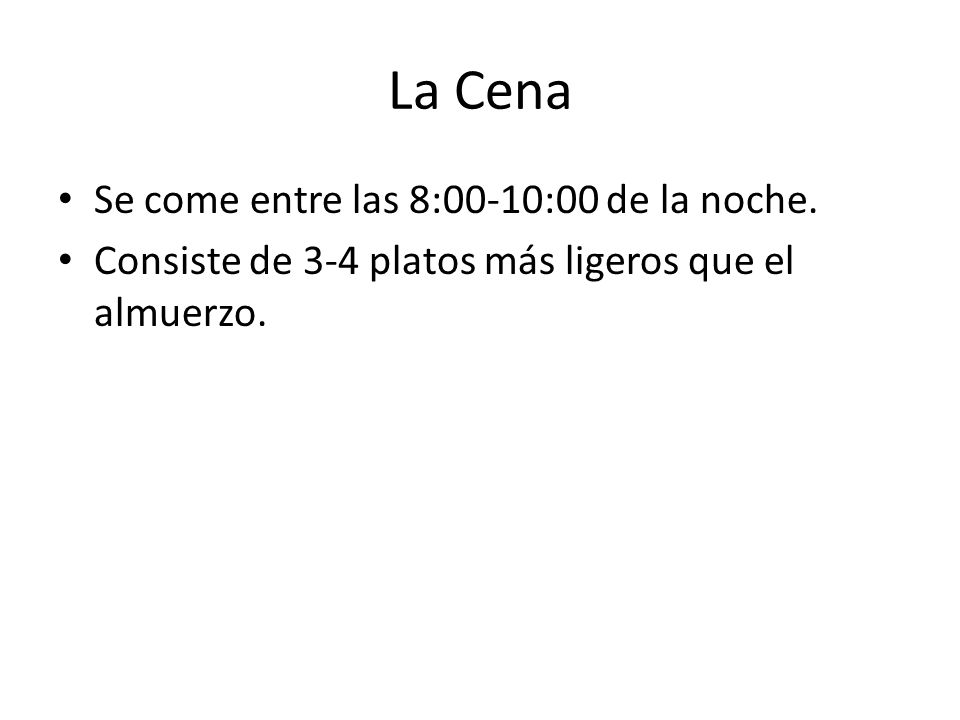 La Cena Se come entre las 8:00-10:00 de la noche.