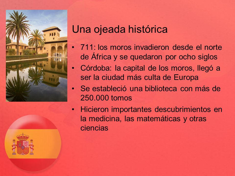 Una ojeada histórica 711: los moros invadieron desde el norte de África y se quedaron por ocho siglos.