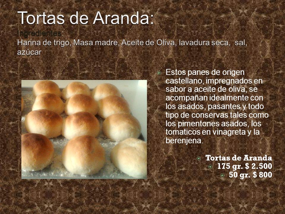 Tortas de Aranda: Ingredientes: Harina de trigo, Masa madre, Aceite de Oliva, lavadura seca, sal, azúcar