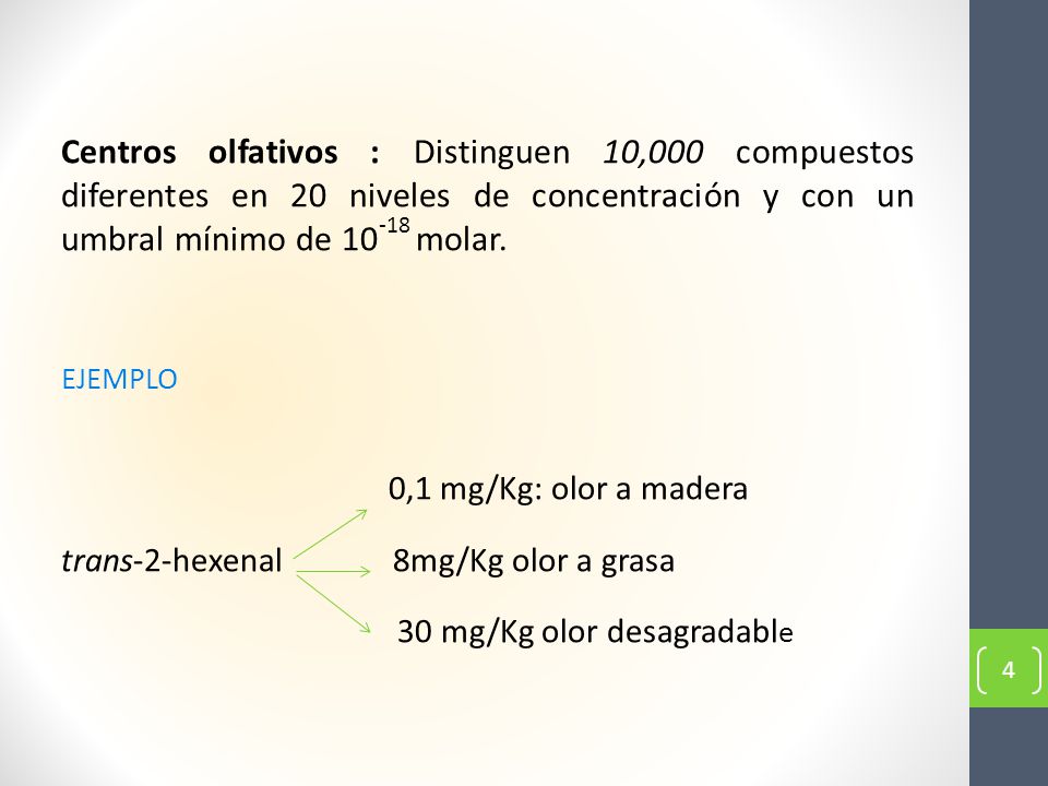 Centros olfativos : Distinguen 10,000 compuestos diferentes en 20 niveles de concentración y con un umbral mínimo de molar.