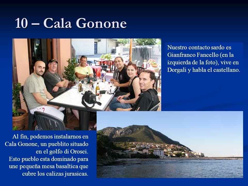 10 – Cala Gonone Nuestro contacto sardo es Gianfranco Fancello (en la izquierda de la foto), vive en Dorgali y habla el castellano.