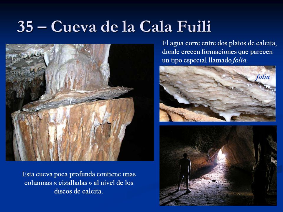 35 – Cueva de la Cala Fuili El agua corre entre dos platos de calcita, donde crecen formaciones que parecen un tipo especial llamado folia.