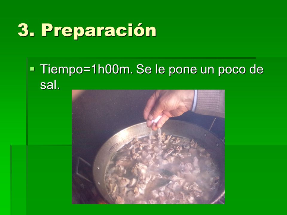 3. Preparación Tiempo=1h00m. Se le pone un poco de sal.