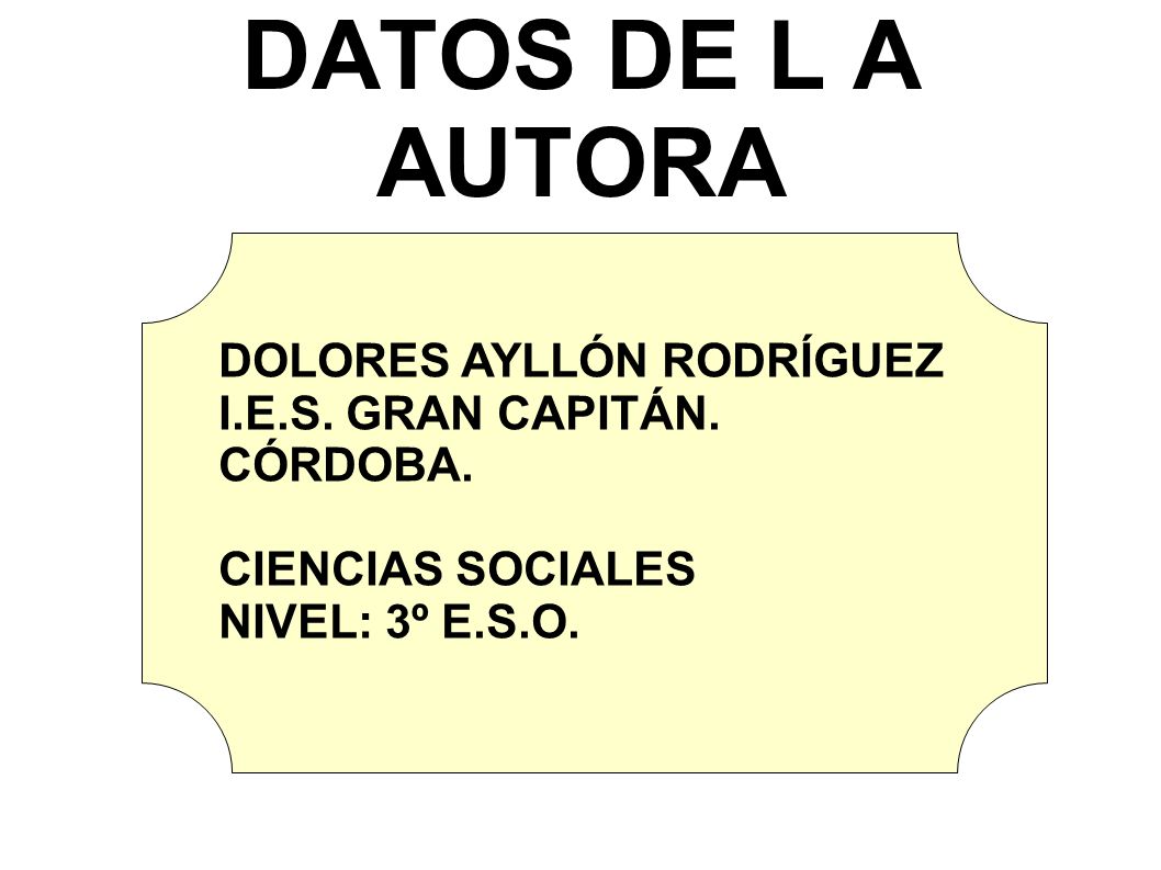 DATOS DE L A AUTORA DOLORES AYLLÓN RODRÍGUEZ I.E.S. GRAN CAPITÁN.