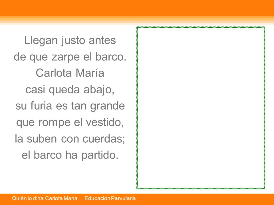 Llegan justo antes de que zarpe el barco. Carlota María. casi queda abajo, su furia es tan grande.