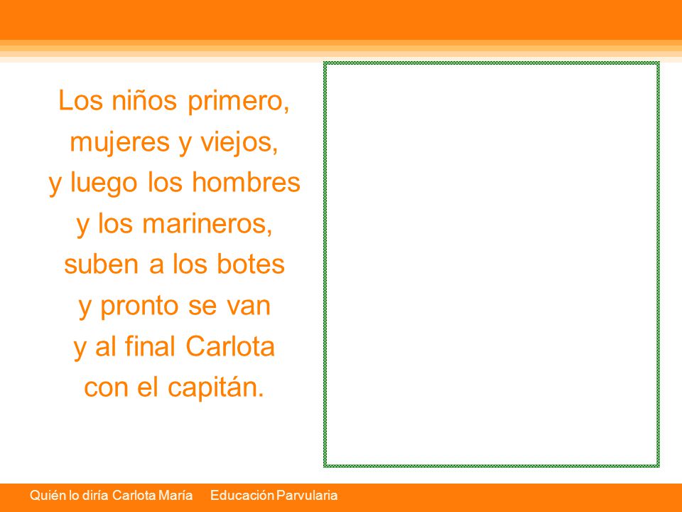 Los niños primero, mujeres y viejos, y luego los hombres. y los marineros, suben a los botes. y pronto se van.