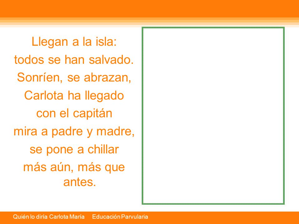 Llegan a la isla: todos se han salvado. Sonríen, se abrazan, Carlota ha llegado. con el capitán.