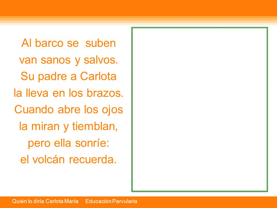 Al barco se suben van sanos y salvos. Su padre a Carlota. la lleva en los brazos. Cuando abre los ojos.