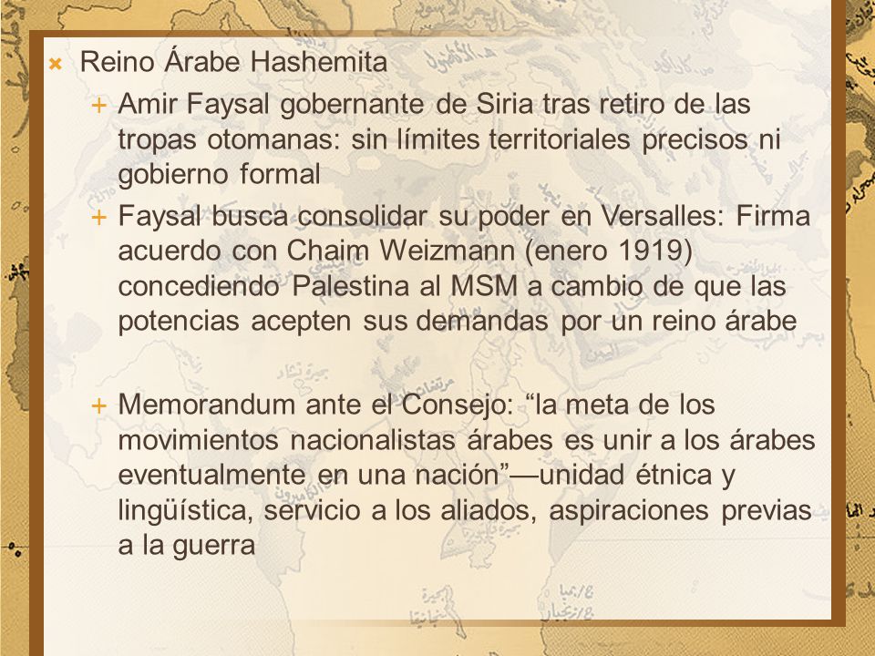 Reino Árabe Hashemita Amir Faysal gobernante de Siria tras retiro de las tropas otomanas: sin límites territoriales precisos ni gobierno formal.