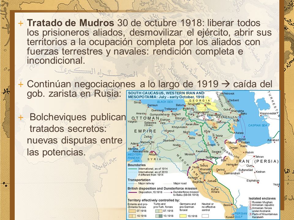Tratado de Mudros 30 de octubre 1918: liberar todos los prisioneros aliados, desmovilizar el ejército, abrir sus territorios a la ocupación completa por los aliados con fuerzas terrestres y navales: rendición completa e incondicional.