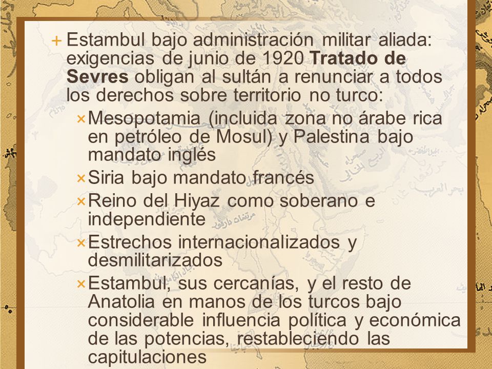 Estambul bajo administración militar aliada: exigencias de junio de 1920 Tratado de Sevres obligan al sultán a renunciar a todos los derechos sobre territorio no turco: