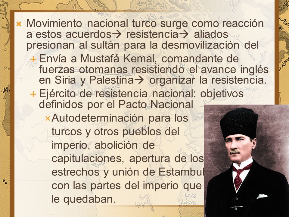Movimiento nacional turco surge como reacción a estos acuerdos resistencia aliados presionan al sultán para la desmovilización del