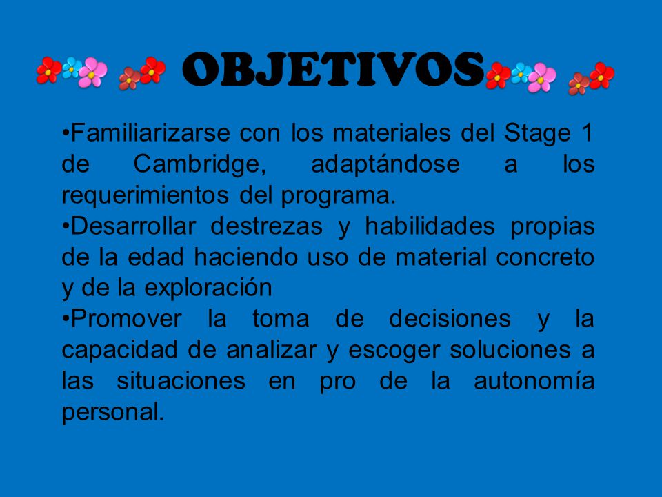 OBJETIVOS Familiarizarse con los materiales del Stage 1 de Cambridge, adaptándose a los requerimientos del programa.