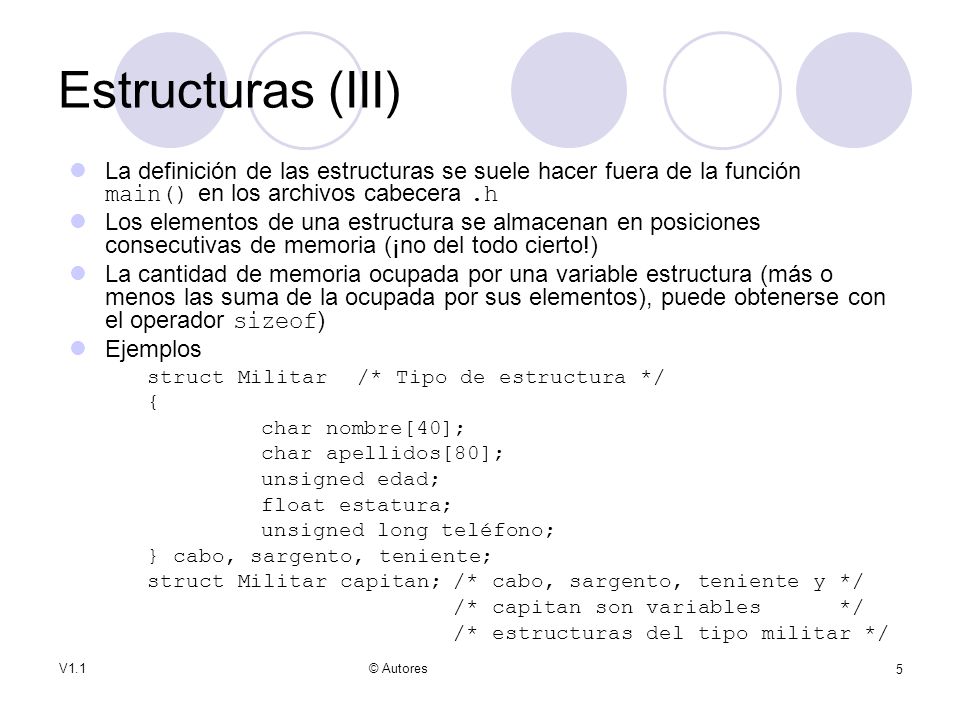 Estructuras (III) La definición de las estructuras se suele hacer fuera de la función main() en los archivos cabecera .h.