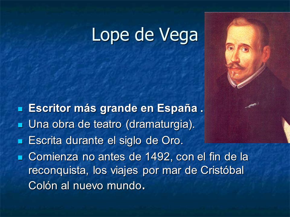 Lope de Vega Escritor más grande en España .