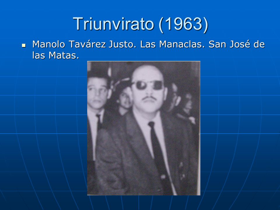 Triunvirato (1963) Manolo Tavárez Justo. Las Manaclas. San José de las Matas.