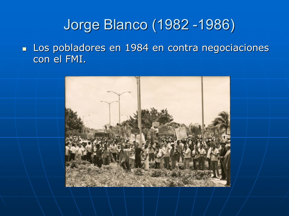 Jorge Blanco ( ) Los pobladores en 1984 en contra negociaciones con el FMI.
