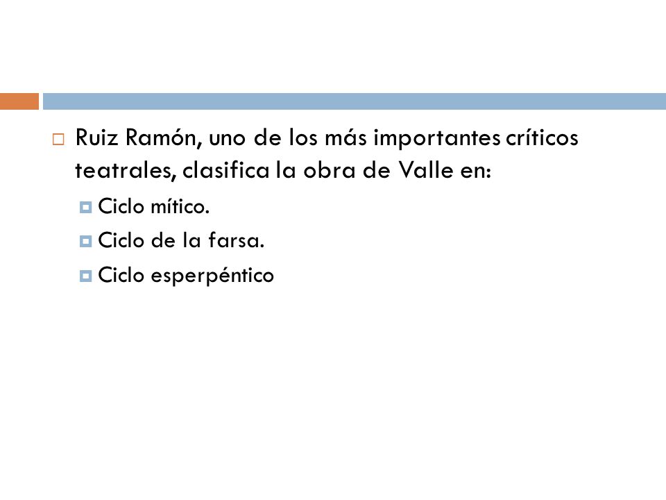 Ruiz Ramón, uno de los más importantes críticos teatrales, clasifica la obra de Valle en: