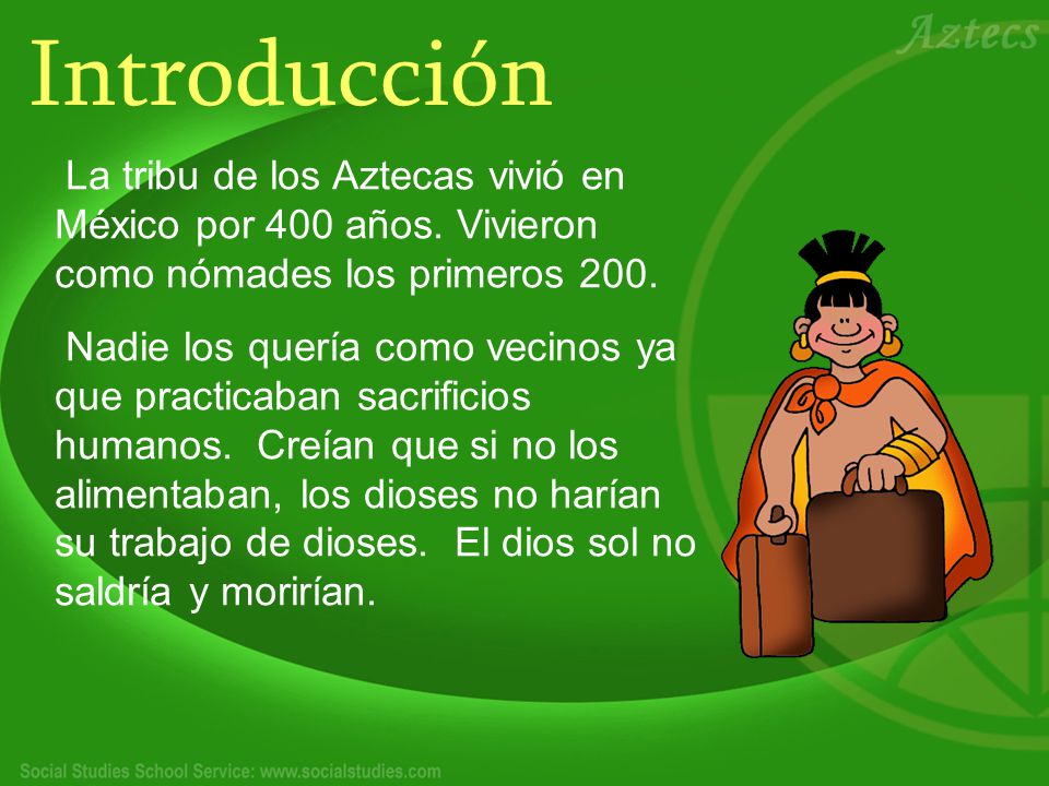 Introducción La tribu de los Aztecas vivió en México por 400 años. Vivieron como nómades los primeros 200.