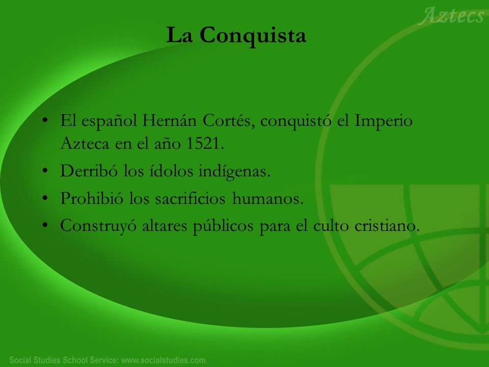 La Conquista El español Hernán Cortés, conquistó el Imperio Azteca en el año Derribó los ídolos indígenas.