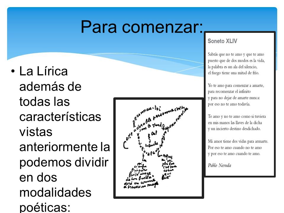 Para comenzar: La Lírica además de todas las características vistas anteriormente la podemos dividir en dos modalidades poéticas: