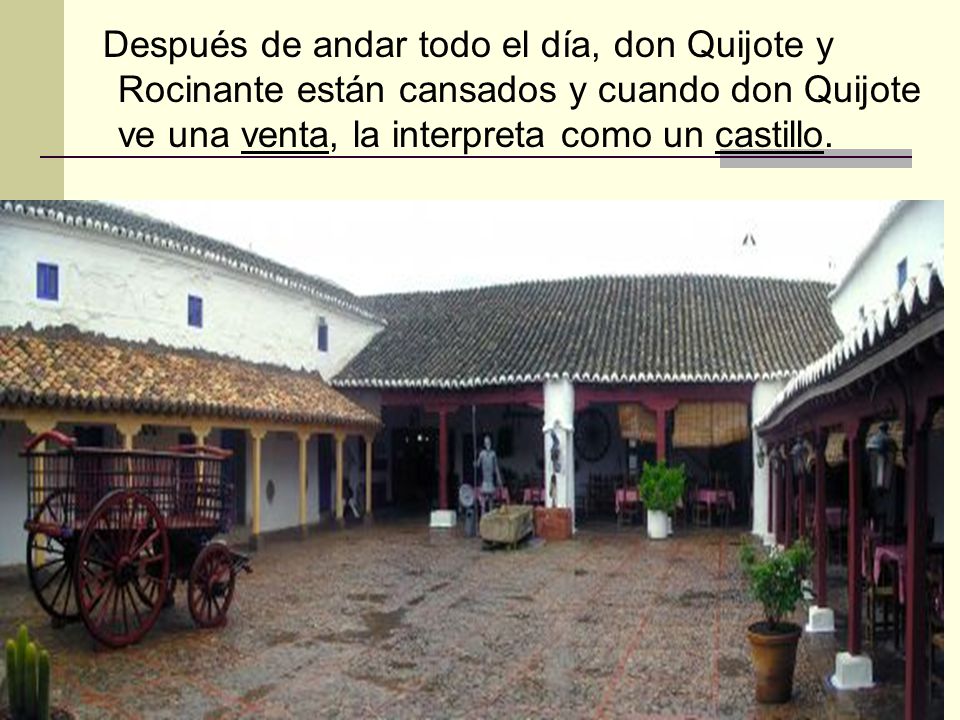 Después de andar todo el día, don Quijote y Rocinante están cansados y cuando don Quijote ve una venta, la interpreta como un castillo.