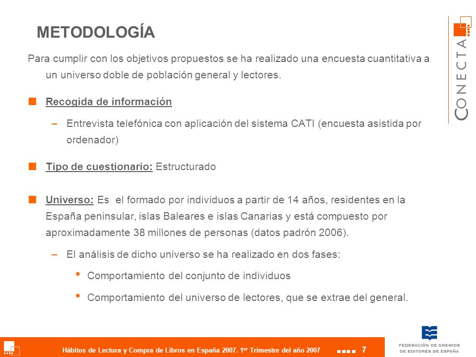 METODOLOGÍA Para cumplir con los objetivos propuestos se ha realizado una encuesta cuantitativa a un universo doble de población general y lectores.