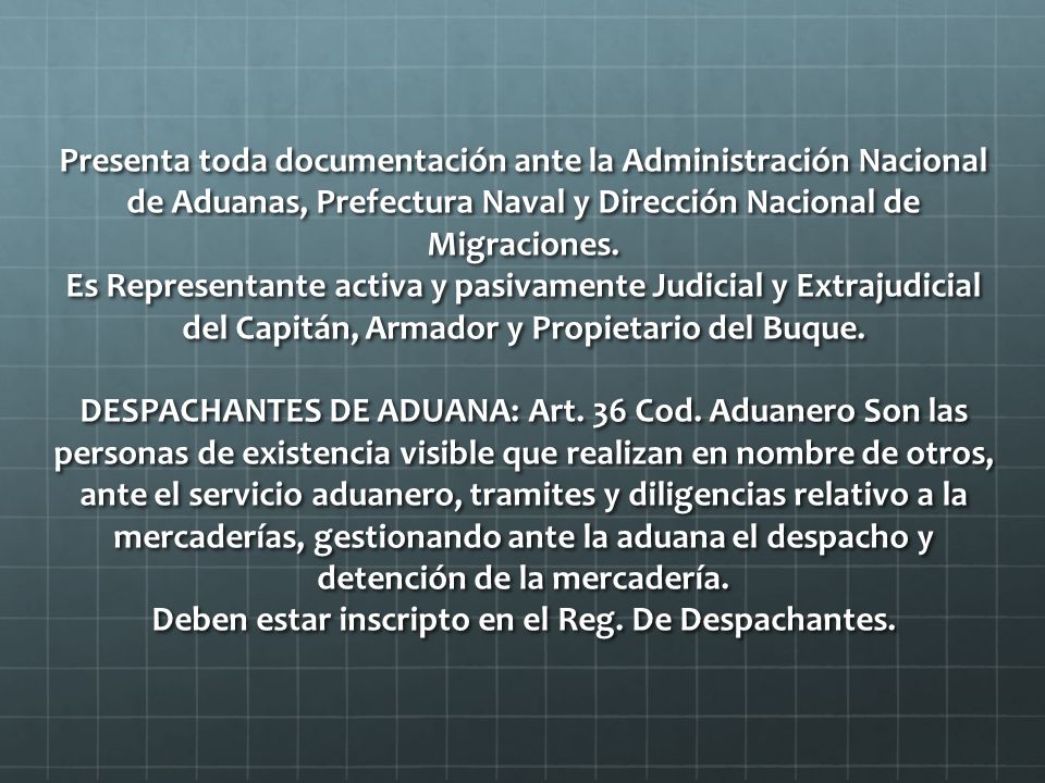 Presenta toda documentación ante la Administración Nacional de Aduanas, Prefectura Naval y Dirección Nacional de Migraciones.