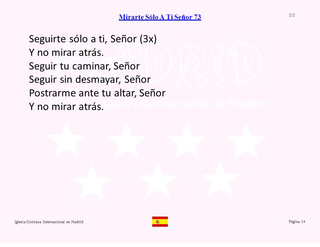 Seguirte sólo a ti, Señor (3x) Y no mirar atrás.