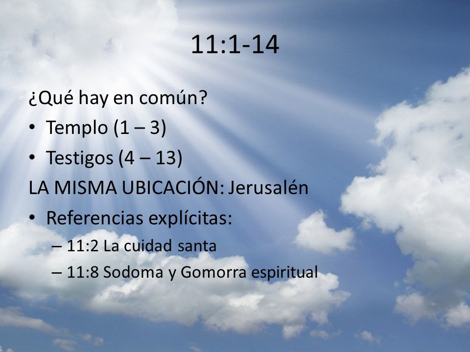 11:1-14 ¿Qué hay en común Templo (1 – 3) Testigos (4 – 13)