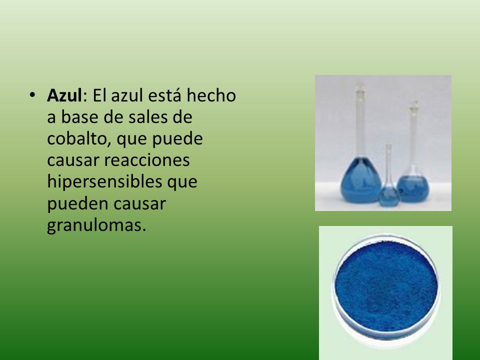 Azul: El azul está hecho a base de sales de cobalto, que puede causar reacciones hipersensibles que pueden causar granulomas.