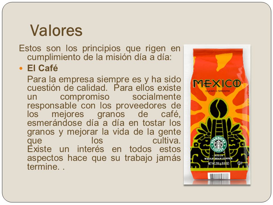 Valores Estos son los principios que rigen en cumplimiento de la misión día a día: El Café.