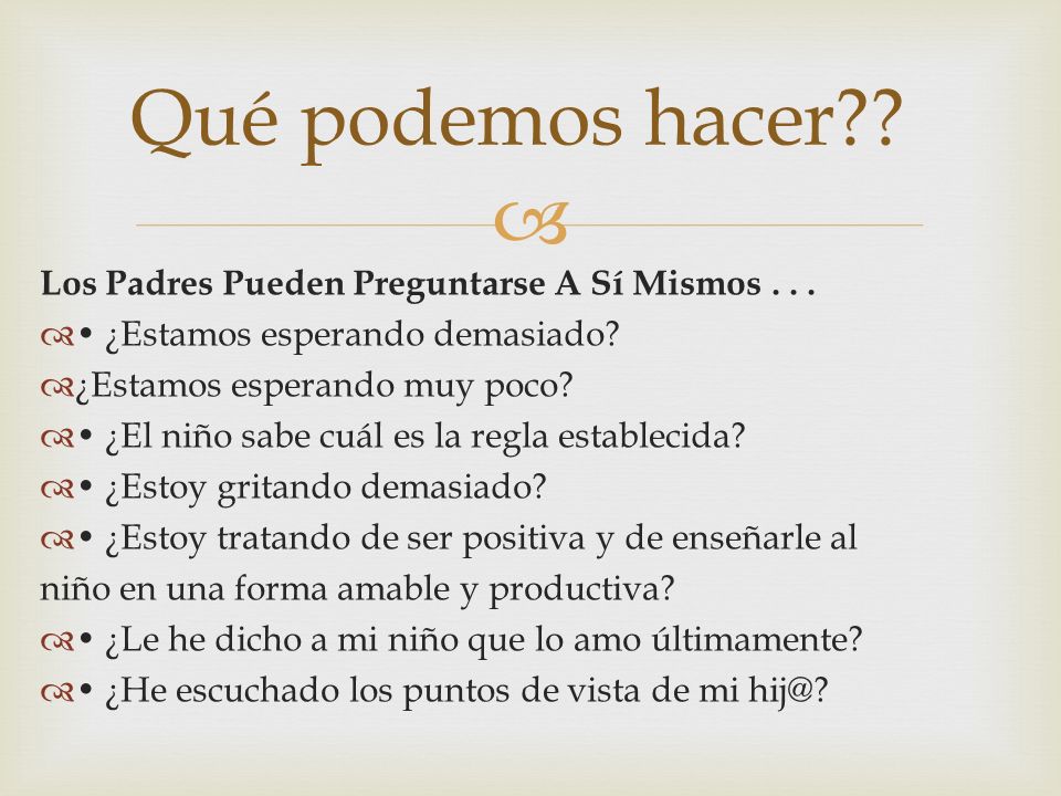 Qué podemos hacer Los Padres Pueden Preguntarse A Sí Mismos . . .