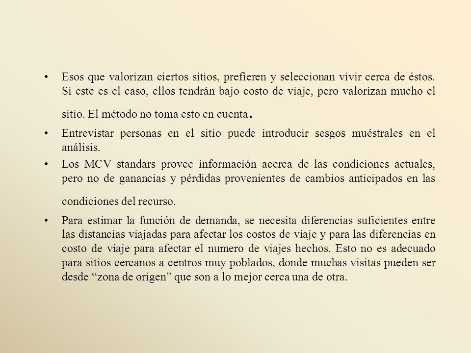 Esos que valorizan ciertos sitios, prefieren y seleccionan vivir cerca de éstos. Si este es el caso, ellos tendrán bajo costo de viaje, pero valorizan mucho el sitio. El método no toma esto en cuenta.