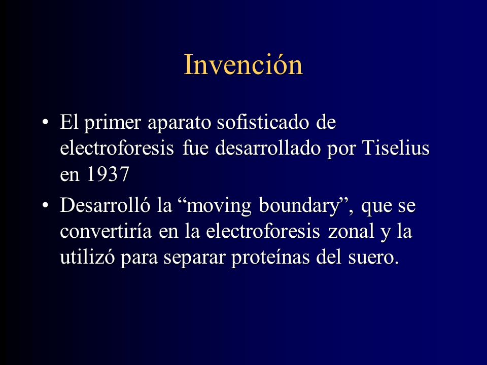 Invención El primer aparato sofisticado de electroforesis fue desarrollado por Tiselius en