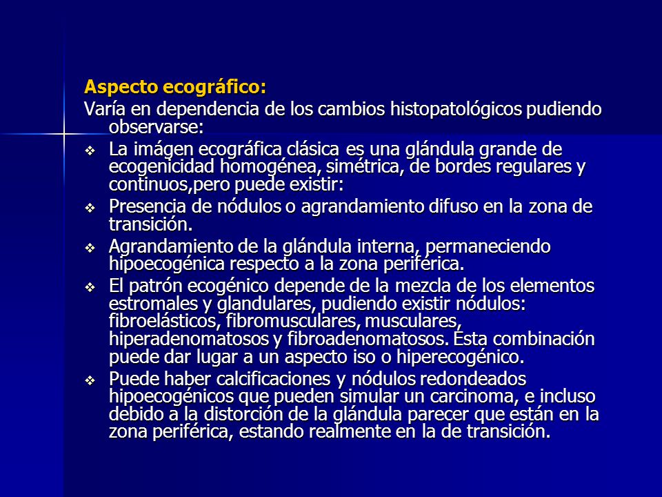 Aspecto ecográfico: Varía en dependencia de los cambios histopatológicos pudiendo observarse: