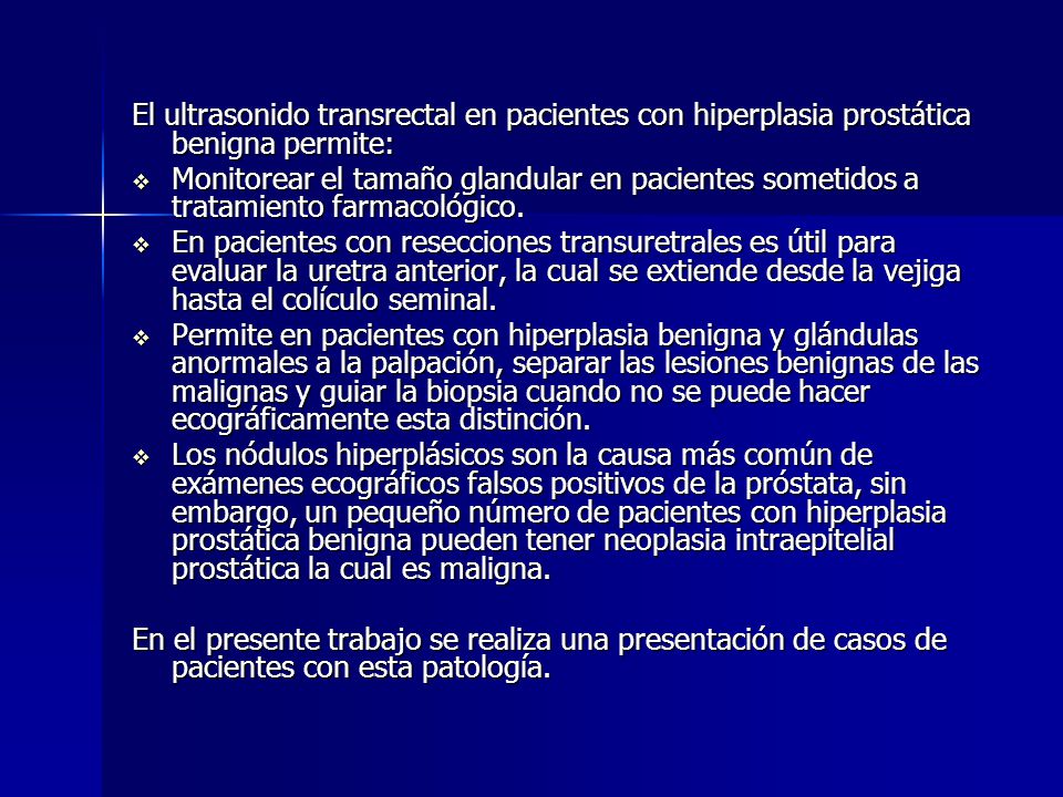 El ultrasonido transrectal en pacientes con hiperplasia prostática benigna permite: