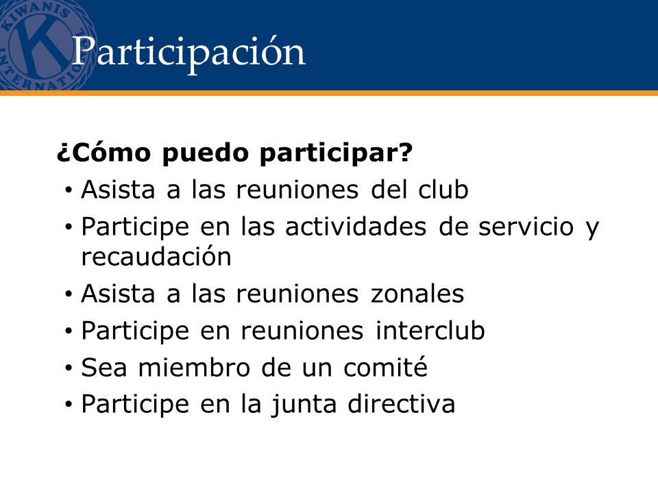 Participación ¿Cómo puedo participar Asista a las reuniones del club