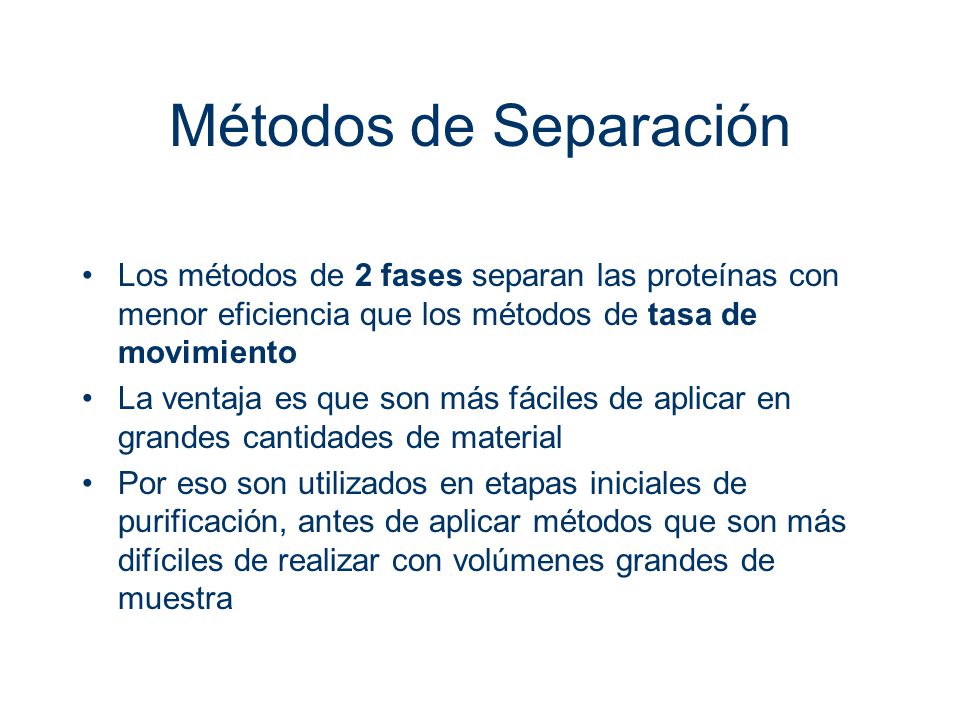 Métodos de Separación Los métodos de 2 fases separan las proteínas con menor eficiencia que los métodos de tasa de movimiento.