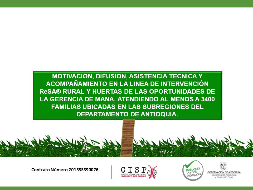 MOTIVACION, DIFUSION, ASISTENCIA TECNICA Y ACOMPAÑAMIENTO EN LA LINEA DE INTERVENCIÓN ReSA® RURAL Y HUERTAS DE LAS OPORTUNIDADES DE LA GERENCIA DE MANA, ATENDIENDO AL MENOS A 3400 FAMILIAS UBICADAS EN LAS SUBREGIONES DEL DEPARTAMENTO DE ANTIOQUIA.