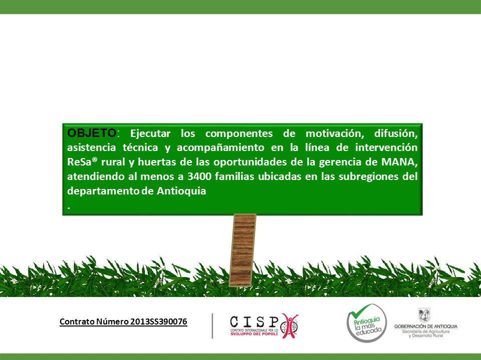 OBJETO: Ejecutar los componentes de motivación, difusión, asistencia técnica y acompañamiento en la línea de intervención ReSa® rural y huertas de las oportunidades de la gerencia de MANA, atendiendo al menos a 3400 familias ubicadas en las subregiones del departamento de Antioquia