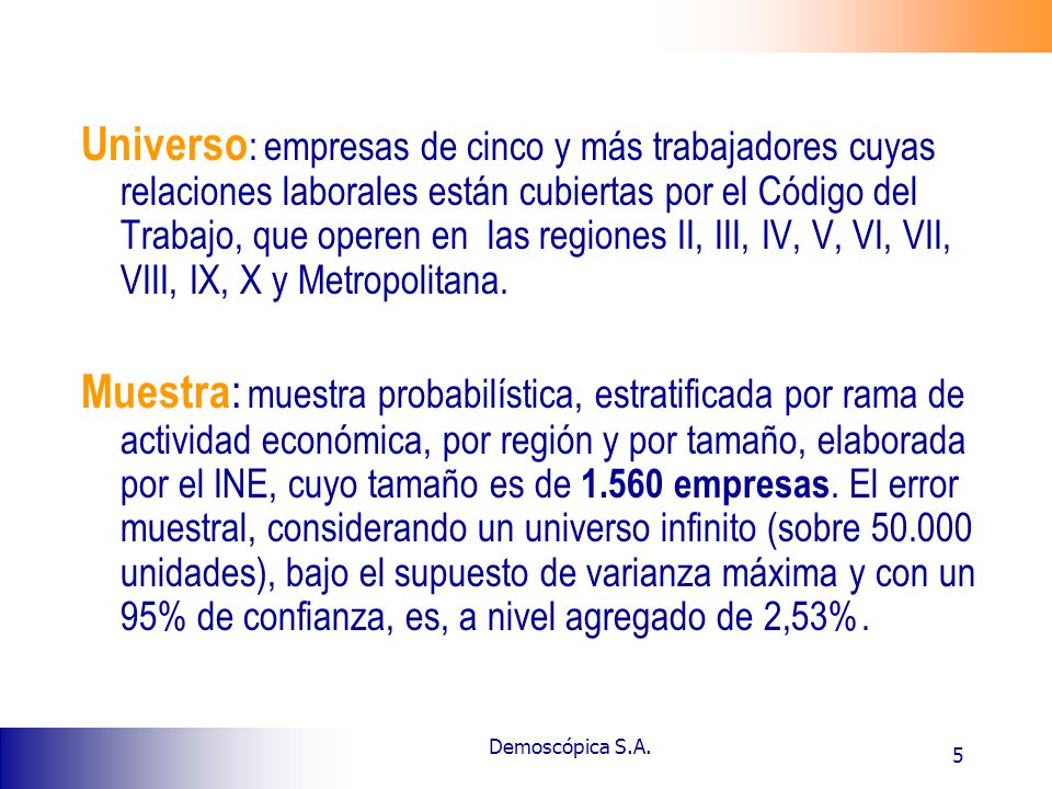 Universo: empresas de cinco y más trabajadores cuyas relaciones laborales están cubiertas por el Código del Trabajo, que operen en las regiones II, III, IV, V, VI, VII, VIII, IX, X y Metropolitana.