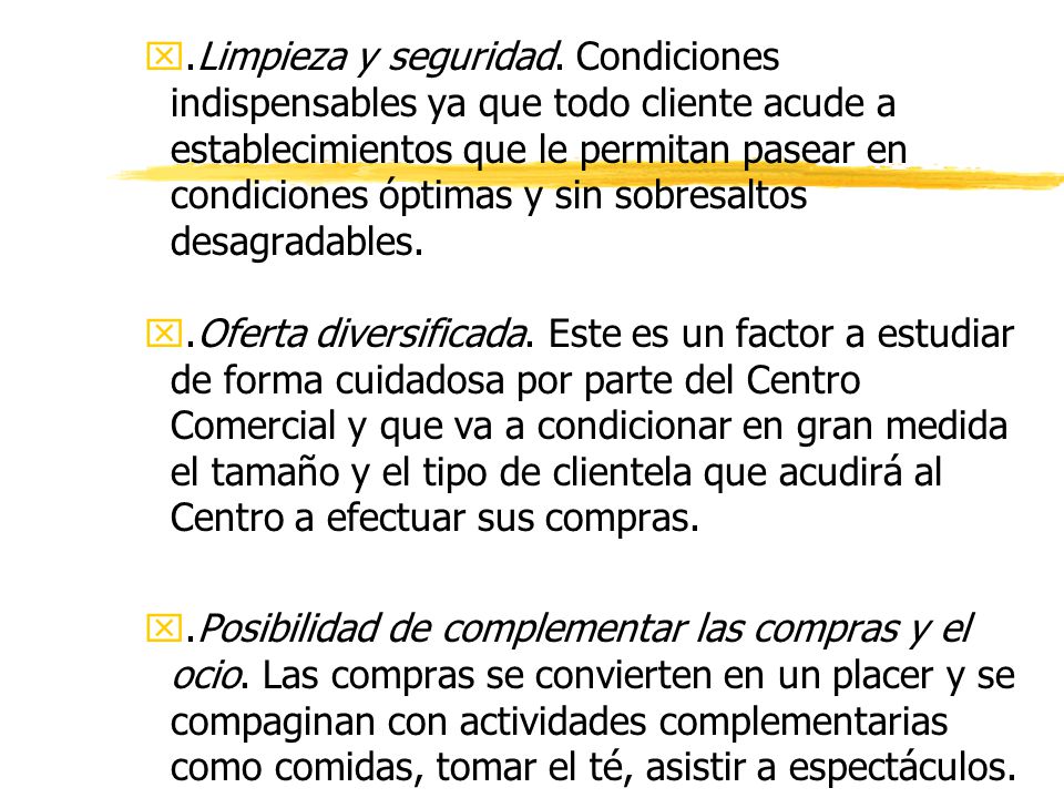 .Limpieza y seguridad. Condiciones indispensables ya que todo cliente acude a establecimientos que le permitan pasear en condiciones óptimas y sin sobresaltos desagradables.