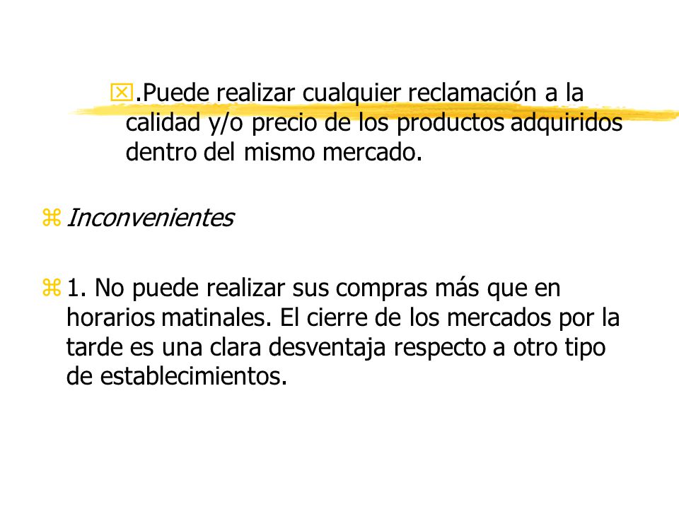 .Puede realizar cualquier reclamación a la calidad y/o precio de los productos adquiridos dentro del mismo mercado.