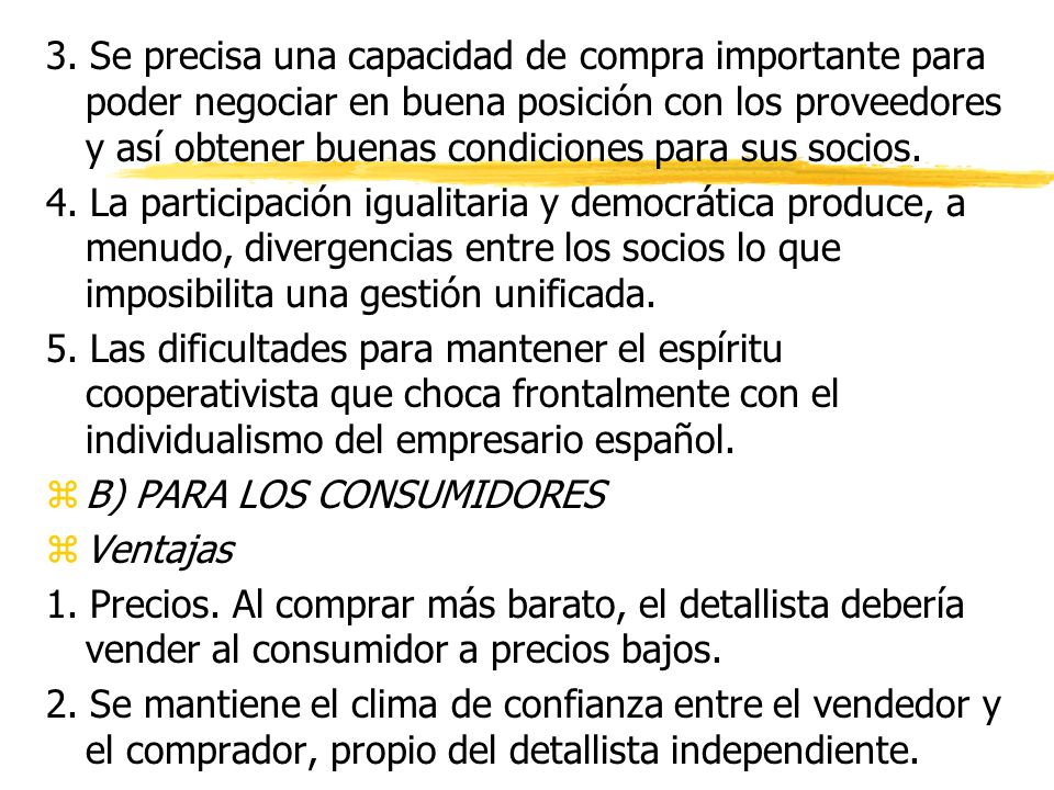 3. Se precisa una capacidad de compra importante para poder negociar en buena posición con los proveedores y así obtener buenas condiciones para sus socios.