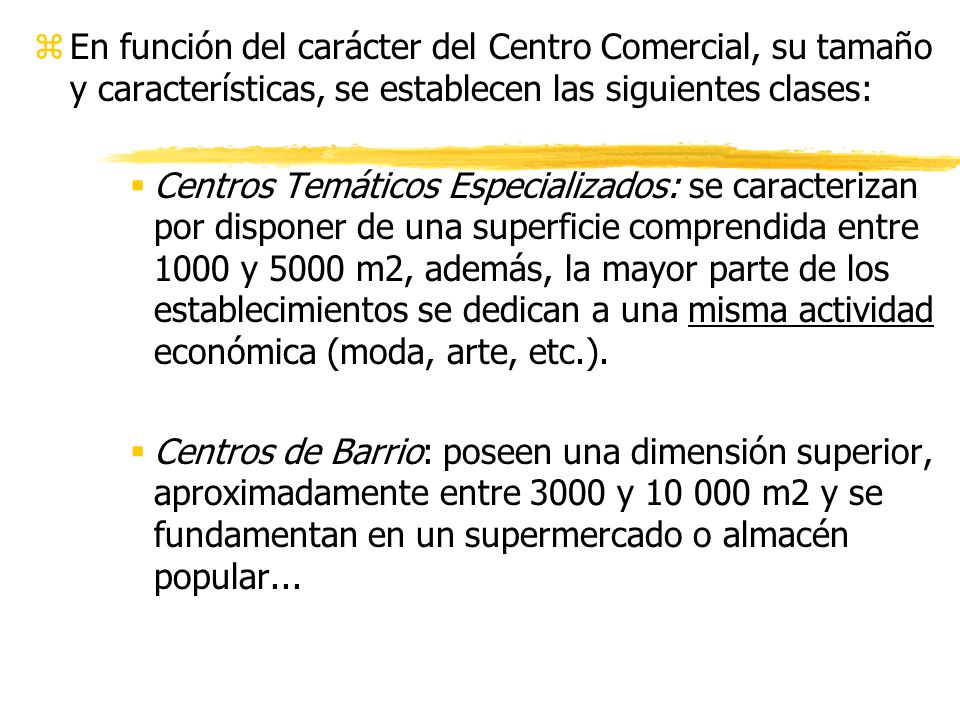 En función del carácter del Centro Comercial, su tamaño y características, se establecen las siguientes clases: