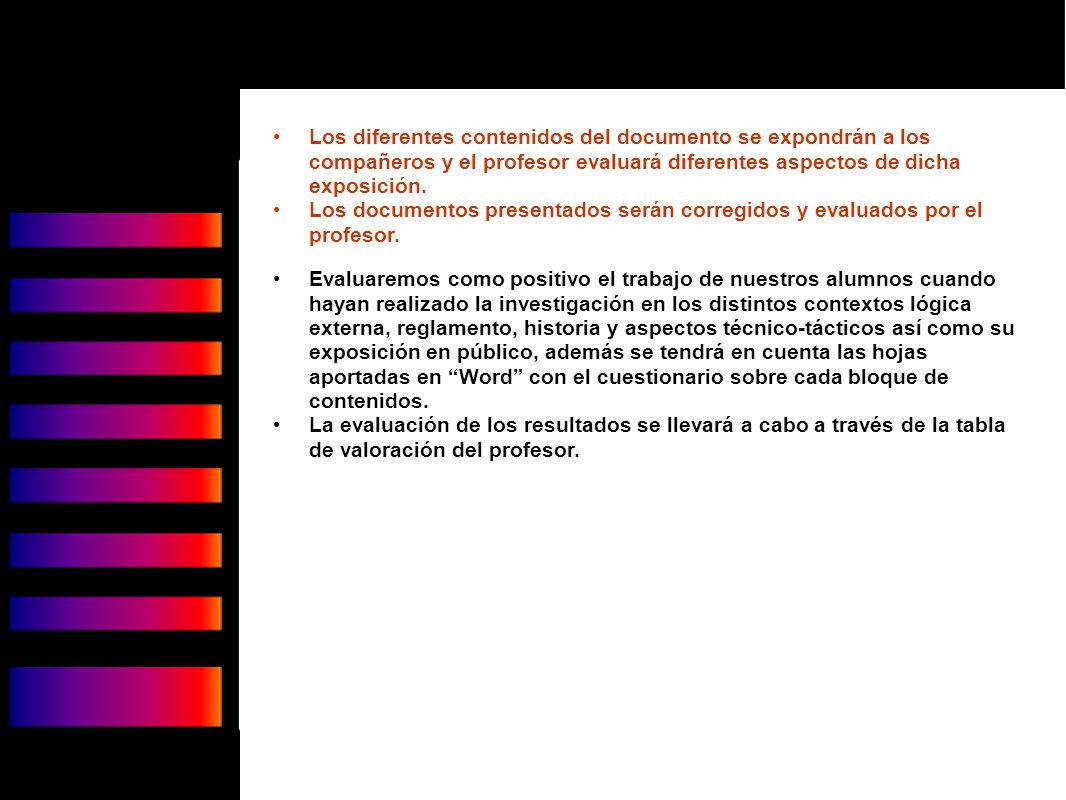 Los diferentes contenidos del documento se expondrán a los compañeros y el profesor evaluará diferentes aspectos de dicha exposición.