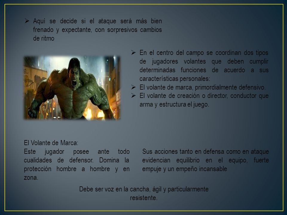 Debe ser voz en la cancha, ágil y particularmente resistente.