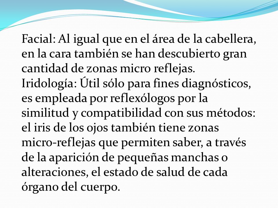 Facial: Al igual que en el área de la cabellera, en la cara también se han descubierto gran cantidad de zonas micro reflejas.